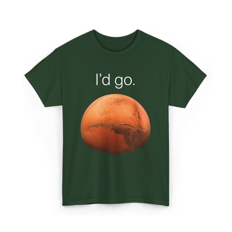 I'd Go Mars Space Exploration T-Shirt - Forest Green