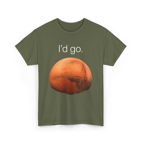 I'd Go Mars Space Exploration T-Shirt - Military Green