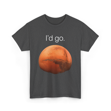 I'd Go Mars Space Exploration T-Shirt - Dark Heather