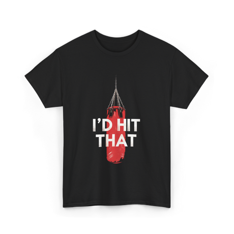 I'd Hit That Boxing Punching Bag T-Shirt - Black