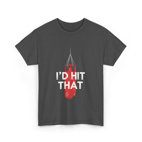 I'd Hit That Boxing Punching Bag T-Shirt - Dark Heather