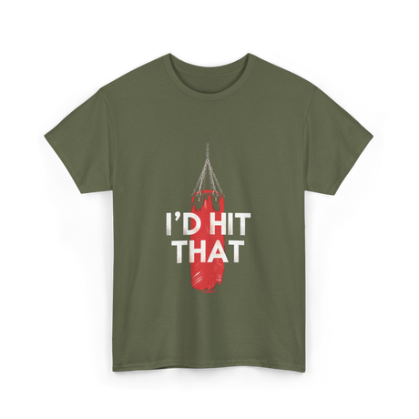 I'd Hit That Boxing Punching Bag T-Shirt - Military Green