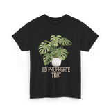 I'd Propagate That Plant Lover T-Shirt - Black