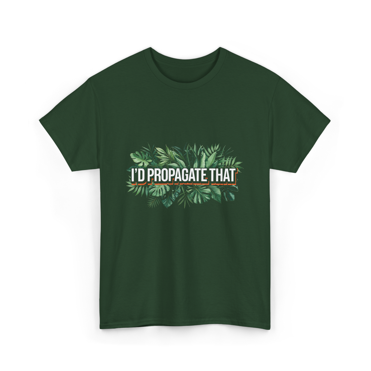 I'd Propagate That Plant Lover T-Shirt - Forest Green