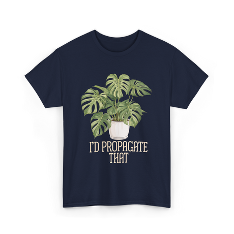 I'd Propagate That Plant Lover T-Shirt - Navy