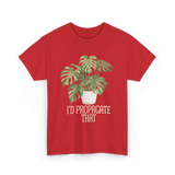 I'd Propagate That Plant Lover T-Shirt - Red