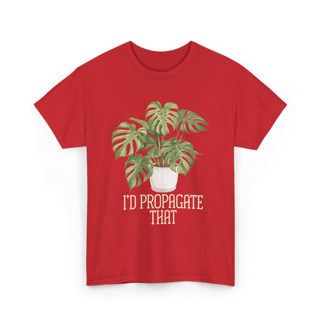 I'd Propagate That Plant Lover T-Shirt - Red