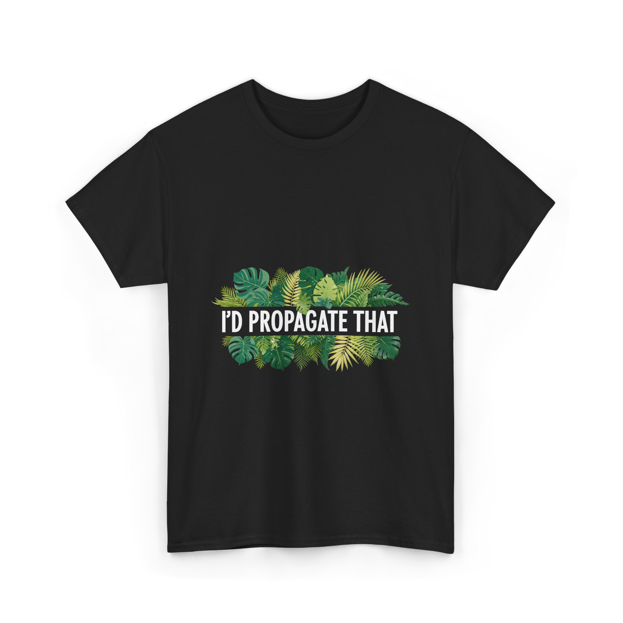 I'd Propagate That Plant Lover T-Shirt - Black