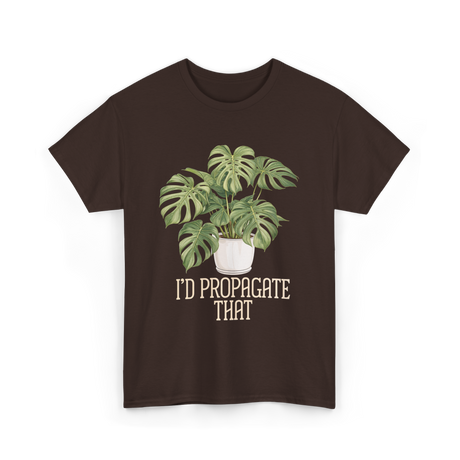 I'd Propagate That Plant Lover T-Shirt - Dark Chocolate