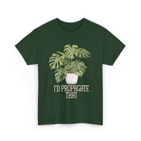 I'd Propagate That Plant Lover T-Shirt - Forest Green