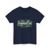 I'd Propagate That Plant Lover T-Shirt - Navy