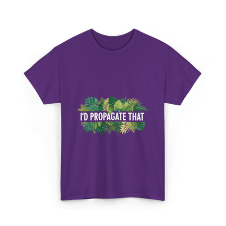 I'd Propagate That Plant Lover T-Shirt - Purple