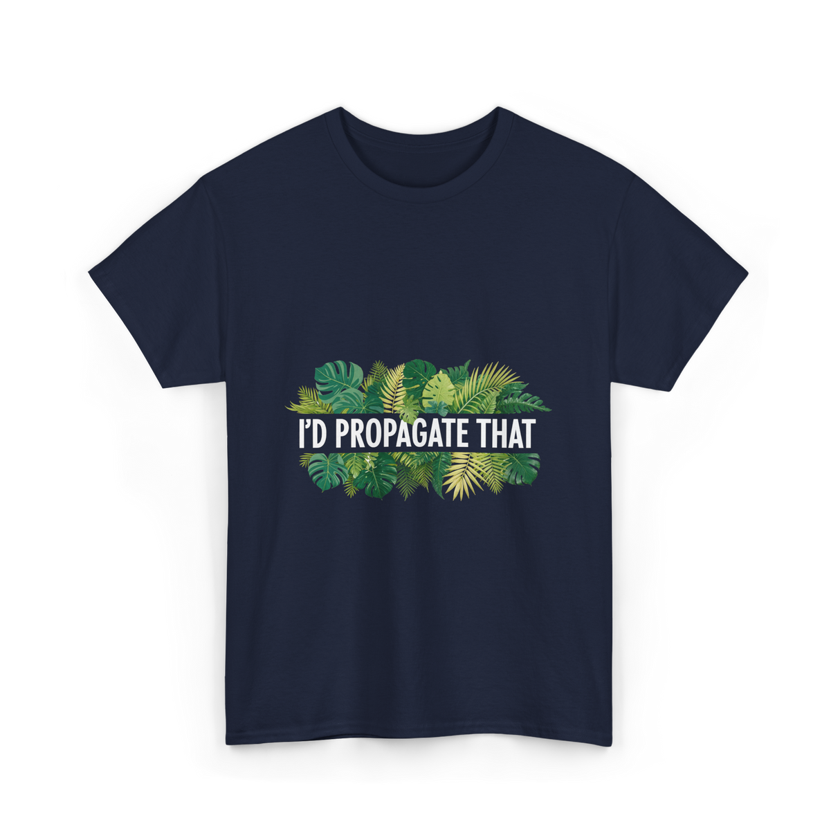 I'd Propagate That Plant Lover T-Shirt - Navy