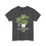 I'd Propagate That Plant Lover T-Shirt - Dark Heather