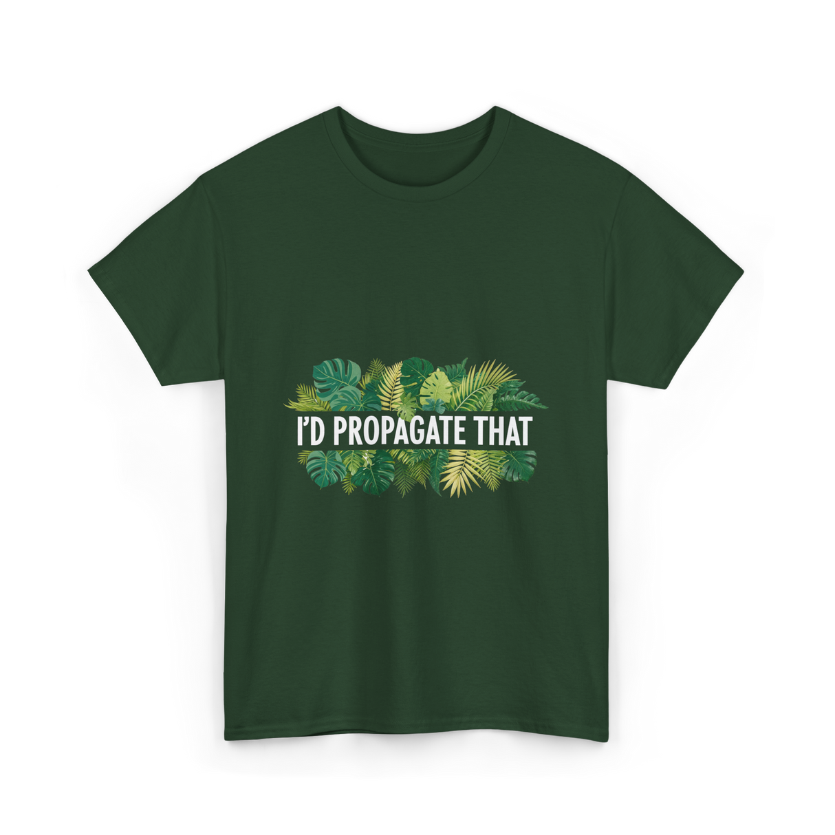 I'd Propagate That Plant Lover T-Shirt - Forest Green