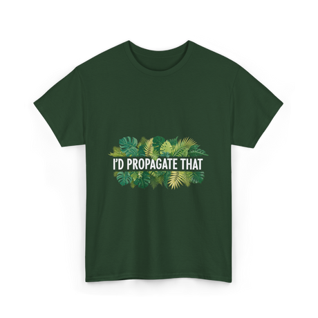 I'd Propagate That Plant Lover T-Shirt - Forest Green