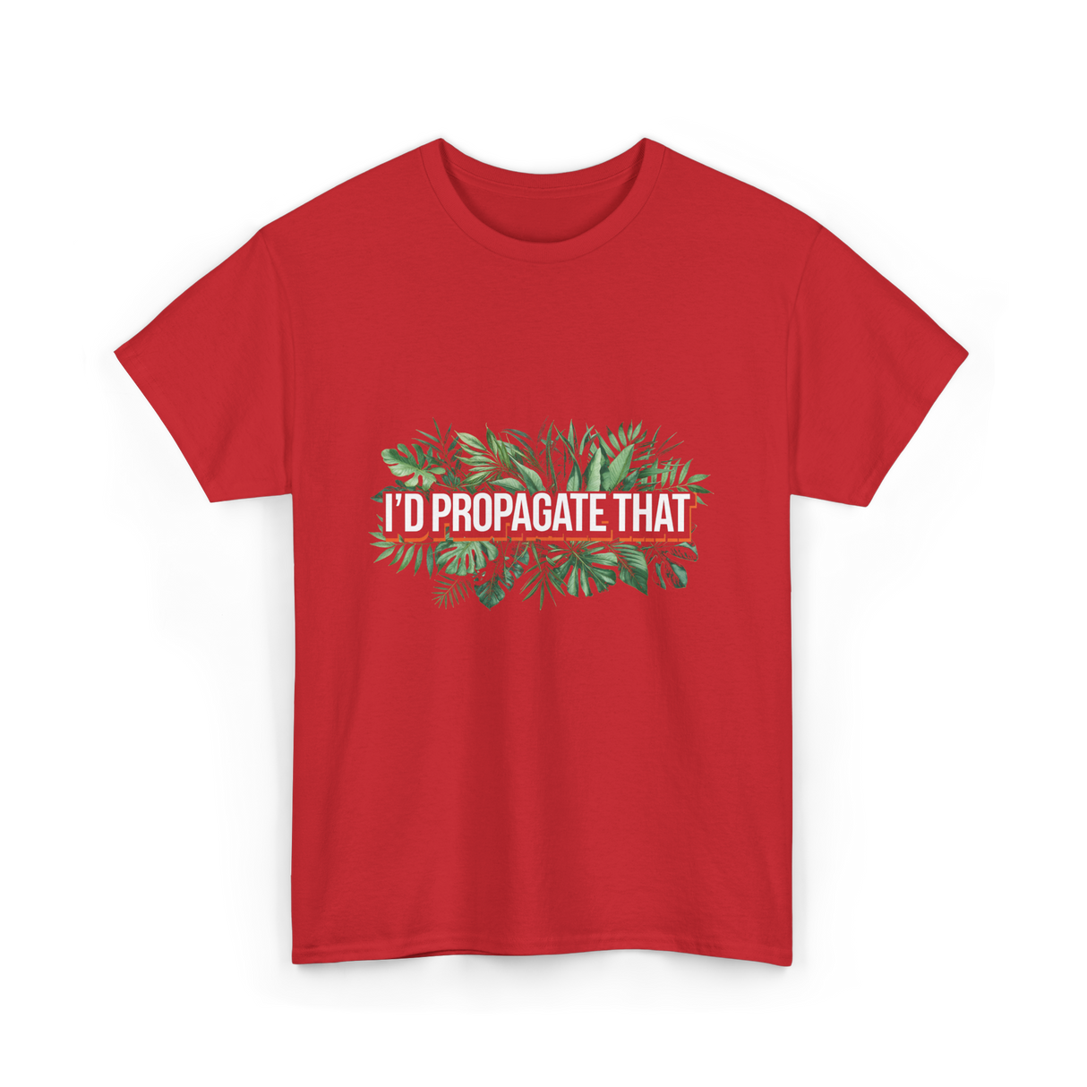 I'd Propagate That Plant Lover T-Shirt - Red