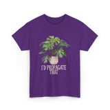 I'd Propagate That Plant T-Shirt - Purple