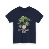 I'd Propagate That Plant T-Shirt - Navy