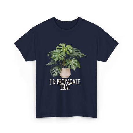 I'd Propagate That Plant T-Shirt - Navy