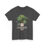 I'd Propagate That Plant T-Shirt - Dark Heather