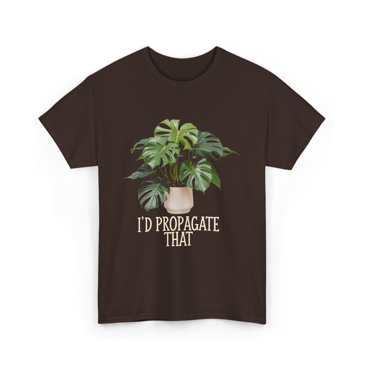 I'd Propagate That Plant T-Shirt - Dark Chocolate