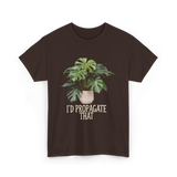 I'd Propagate That Plant T-Shirt - Dark Chocolate