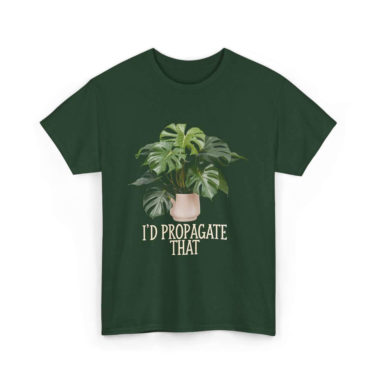 I'd Propagate That Plant T-Shirt - Forest Green