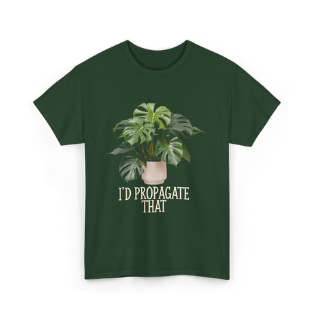 I'd Propagate That Plant T-Shirt - Forest Green