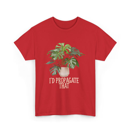 I'd Propagate That Plant T-Shirt - Red