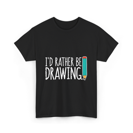 I'd Rather Be Drawing T-Shirt - Black