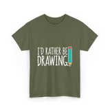 I'd Rather Be Drawing T-Shirt - Military Green