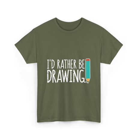 I'd Rather Be Drawing T-Shirt - Military Green