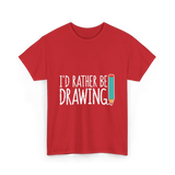 I'd Rather Be Drawing T-Shirt - Red