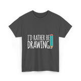 I'd Rather Be Drawing T-Shirt - Dark Heather