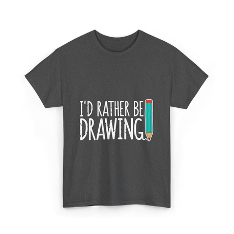 I'd Rather Be Drawing T-Shirt - Dark Heather