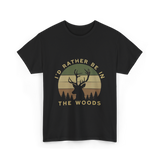 I'd Rather Be In Woods Hunting T-Shirt - Black