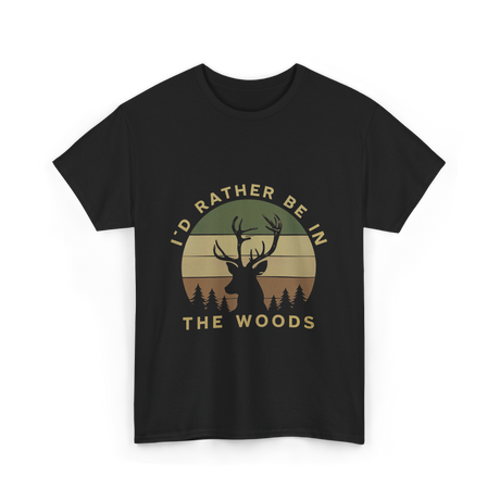 I'd Rather Be In Woods Hunting T-Shirt - Black