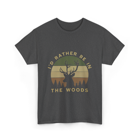 I'd Rather Be In Woods Hunting T-Shirt - Dark Heather