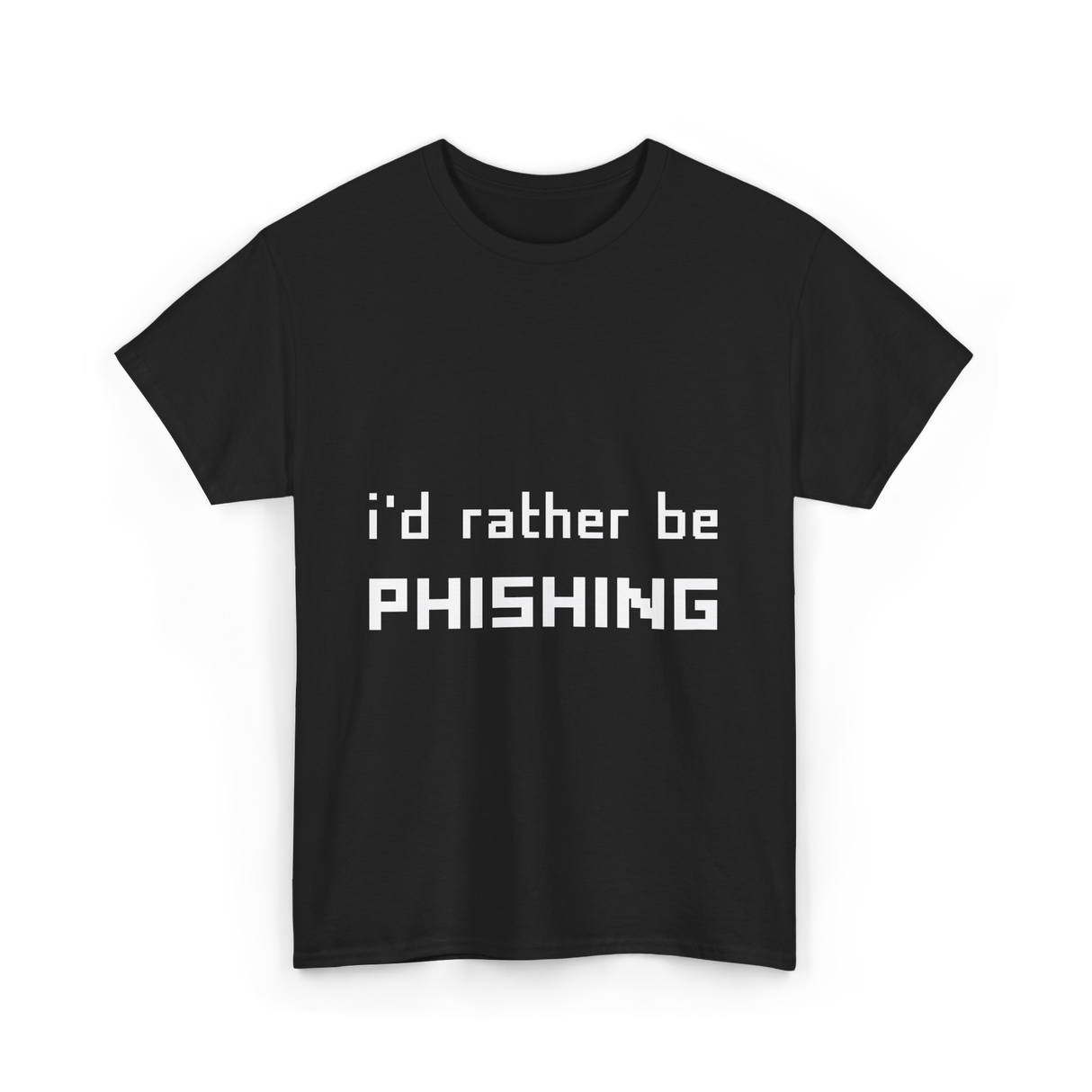 I'd Rather Be Phishing Cybersecurity T-Shirt - Black