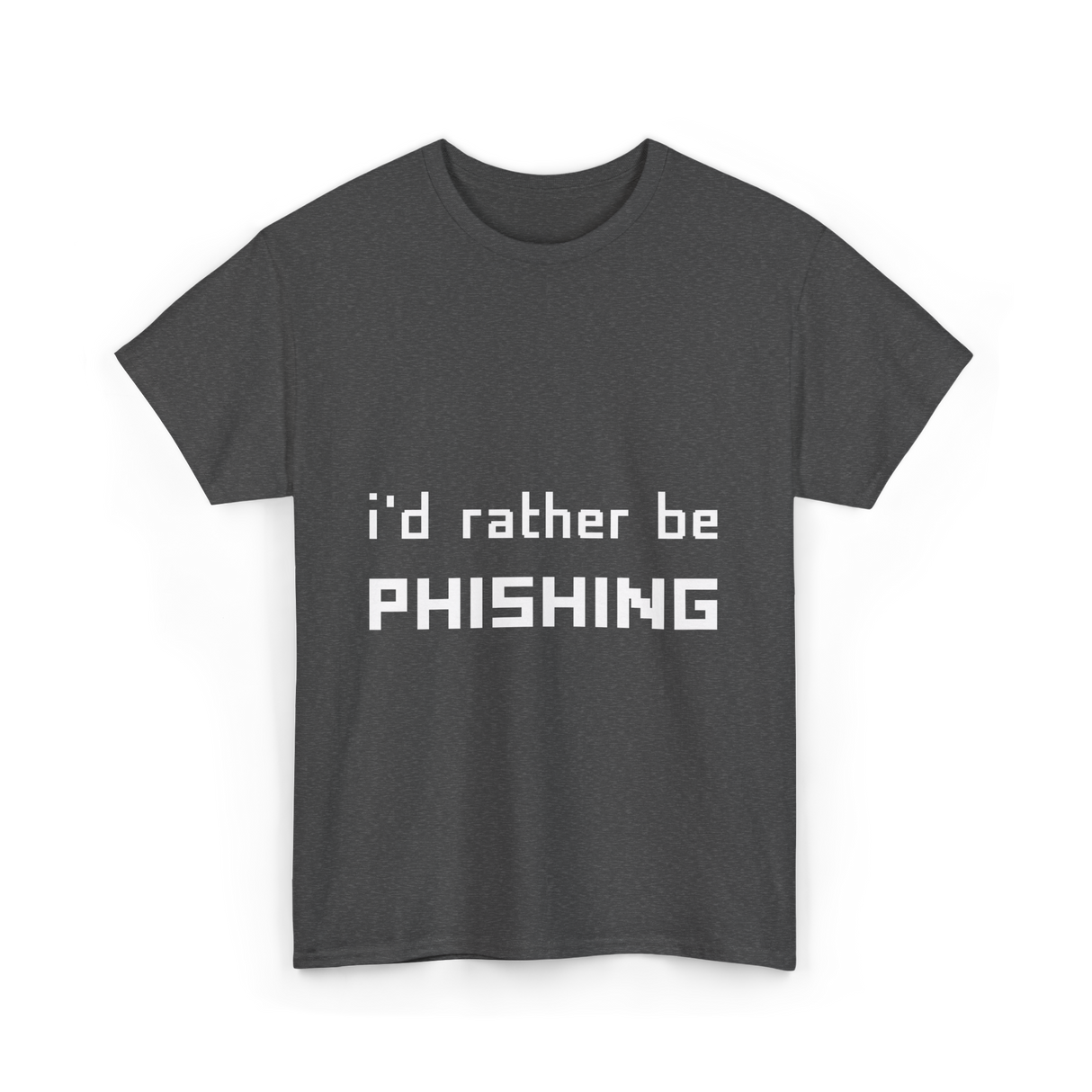 I'd Rather Be Phishing Cybersecurity T-Shirt - Dark Heather