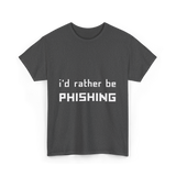 I'd Rather Be Phishing Cybersecurity T-Shirt - Dark Heather