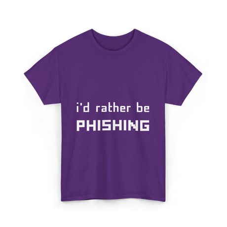 I'd Rather Be Phishing Cybersecurity T-Shirt - Purple