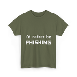 I'd Rather Be Phishing Cybersecurity T-Shirt - Military Green