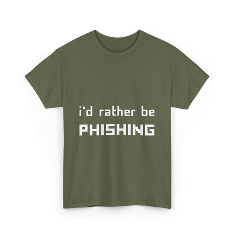 I'd Rather Be Phishing Cybersecurity T-Shirt - Military Green