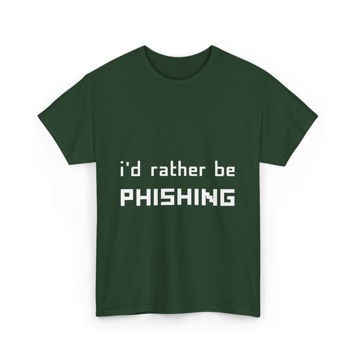 I'd Rather Be Phishing Cybersecurity T-Shirt - Forest Green