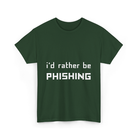 I'd Rather Be Phishing Cybersecurity T-Shirt - Forest Green