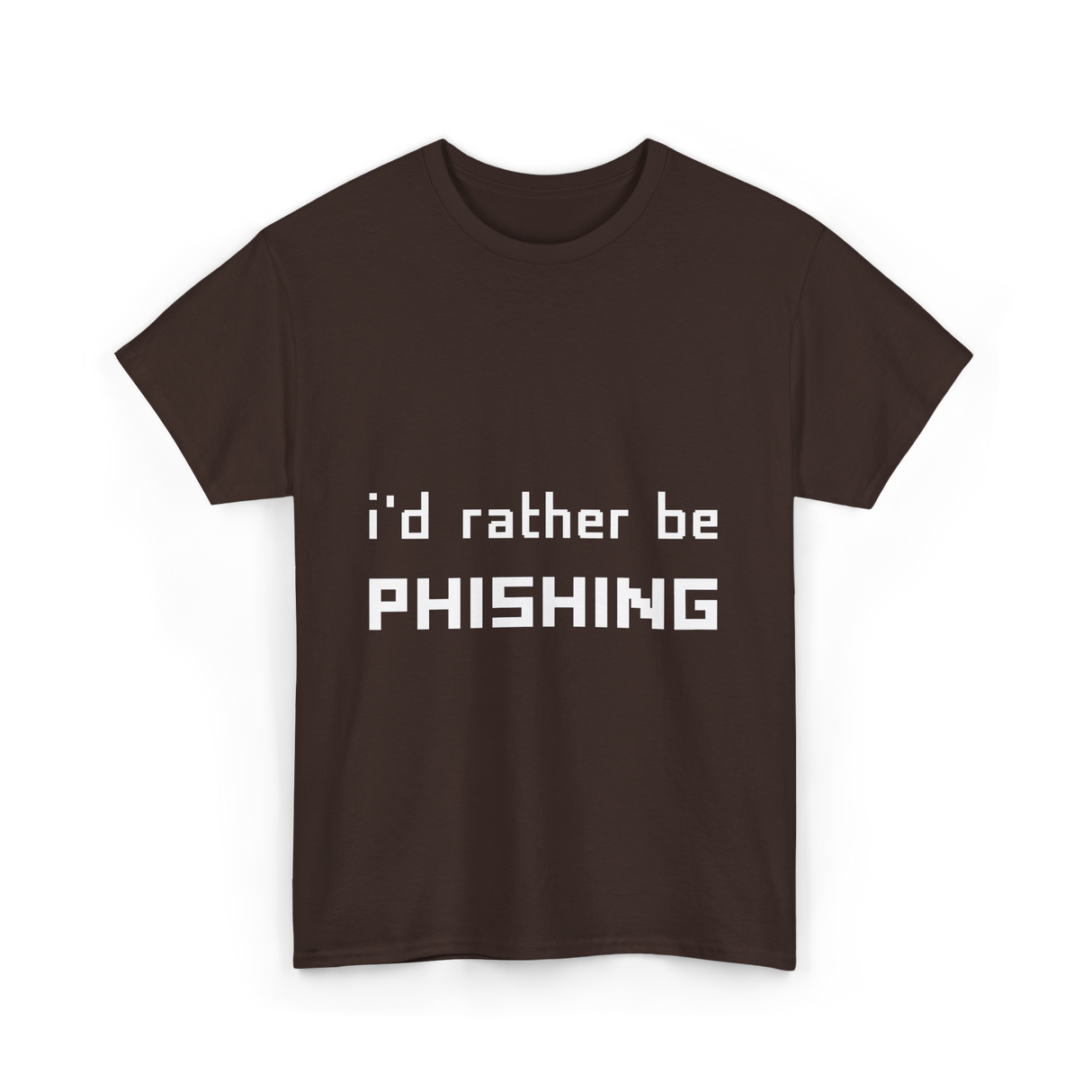 I'd Rather Be Phishing Cybersecurity T-Shirt - Dark Chocolate