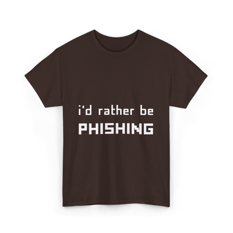 I'd Rather Be Phishing Cybersecurity T-Shirt - Dark Chocolate