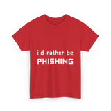 I'd Rather Be Phishing Cybersecurity T-Shirt - Red